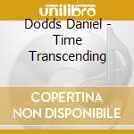 Dodds Daniel - Time Transcending cd musicale di Daniel Dodds