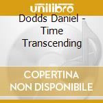 Dodds Daniel - Time Transcending cd