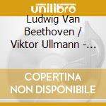 Ludwig Van Beethoven / Viktor Ullmann - Piano Concerto Op.25 / Piano Concerto No.3 cd musicale di Ludwig Van Beethoven