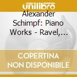Alexander Schimpf: Piano Works - Ravel, Scriabin, Schubert cd musicale di Alexander Schimpf