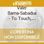 Valer Barna-Sabadus - To Touch, To Kiss, To Die cd
