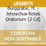 Burggrabe, H. - Jehoschua-Rotes Oratorium (2 Cd) cd