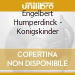 Engelbert Humperdinck - Konigskinder cd musicale di Frankfurt Opera/kohler