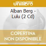 Alban Berg - Lulu (2 Cd) cd musicale di Reck/Efraty/Teatro Massimo