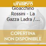 Gioacchino Rossini - La Gazza Ladra / Die Diebische Elster (3 Cd) cd musicale di Rossini