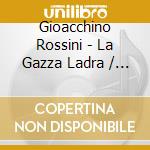 Gioacchino Rossini - La Gazza Ladra / Die Diebische Elster (3 Cd) cd