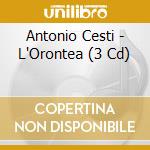 Antonio Cesti - L'Orontea (3 Cd) cd musicale di Oper Frankfurtbolton