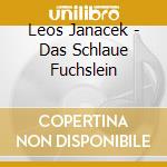 Leos Janacek - Das Schlaue Fuchslein cd musicale di Leo Janacek