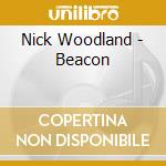 Nick Woodland - Beacon cd musicale di Nick Woodland
