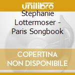 Stephanie Lottermoser - Paris Songbook cd musicale di Stephanie Lottermoser