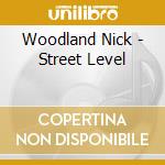 Woodland Nick - Street Level cd musicale di Woodland Nick