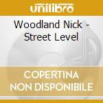 Woodland Nick - Street Level cd