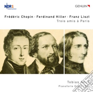 Fryderyk Chopin / Hiller Ferdinand - Trois Amis A Paris - Tre Notturni Op.15 - Koch Tobias Pf cd musicale di Chopin Fryderyk / Hiller Ferdinand