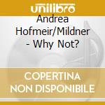 Andrea Hofmeir/Mildner - Why Not? cd