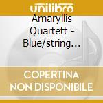 Amaryllis Quartett - Blue/string Quartets cd musicale di Amaryllis Quartett