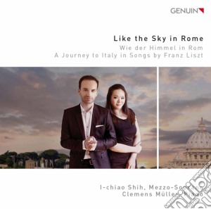 Franz Liszt - Like The Sky In Rome - Viaggio Musicale In Italia Attraverso I Lieder cd musicale di Liszt