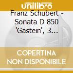 Franz Schubert - Sonata D 850 'Gastein', 3 Klavierstucke D 946 cd