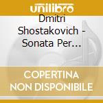 Dmitri Shostakovich - Sonata Per Violino Op.134, Sonata Per Viola Op.147
