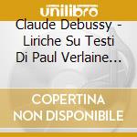 Claude Debussy - Liriche Su Testi Di Paul Verlaine - being Beauteous cd musicale di Claude Debussy