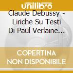Claude Debussy - Liriche Su Testi Di Paul Verlaine - being Beauteous cd