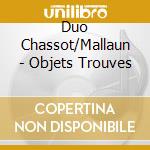 Duo Chassot/Mallaun - Objets Trouves cd musicale di Duo Chassot/Mallaun