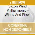 Saxon Wind Philharmonic - Winds And Pipes cd