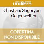 Christian/Grigoryan - Gegenwelten cd musicale di Christian/Grigoryan
