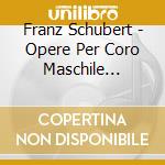 Franz Schubert - Opere Per Coro Maschile Integrale, Vol.3: Wehmut cd