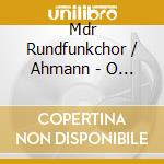 Mdr Rundfunkchor / Ahmann - O Sanctissima cd musicale di Mdr Rundfunkchor / Ahmann