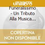 Funeralissimo - Un Tributo Alla Musica Funebre Di Differenti Culture cd