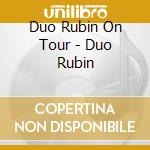 Duo Rubin On Tour - Duo Rubin cd musicale di Duo Rubin On Tour