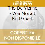 Trio De Vienne - Von Mozart Bis Popart cd musicale di Trio De Vienne