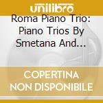 Roma Piano Trio: Piano Trios By Smetana And Shostakovich cd