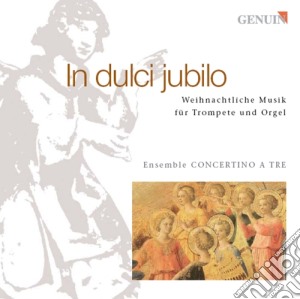 In Dulci Jubilo - Musica Natalizia Per Tromba, Organo E Voce - Concertino A Tre cd musicale di In Dulci Jubilo