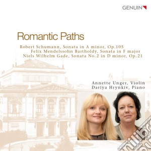 Robert Schumann / Felix Mendelssohn - Romantic Paths - Sonata In La Minore Op.105- Unger AnnetteVl / dariya Hrynkiv, Pianoforte cd musicale di Schumann Robert / Mendelssohn Felix