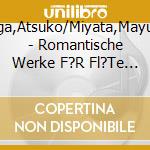 Koga,Atsuko/Miyata,Mayuko - Romantische Werke F?R Fl?Te Und Piano cd