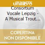 Consortium Vocale Leipzig - A Musical Trout Menu cd