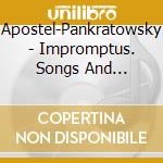 Apostel-Pankratowsky - Impromptus. Songs And Consolations: Works By Franz Schubert And Franz Liszt cd