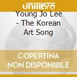 Young Jo Lee - The Korean Art Song cd musicale di Young Jo Lee