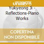 Yukyeong Ji - Reflections-Piano Works cd