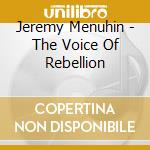 Jeremy Menuhin - The Voice Of Rebellion cd musicale di Jeremy Menuhin