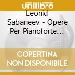 Leonid Sabaneev - Opere Per Pianoforte (Integrale), Vol.2 cd musicale di Leonid Sabaneev
