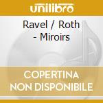 Ravel / Roth - Miroirs cd musicale di Ravel / Roth