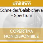 Schneider/Balabicheva - Spectrum cd musicale di Schneider/Balabicheva