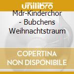 Mdr-Kinderchor - Bubchens Weihnachtstraum cd musicale