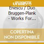 Enescu / Duo Bruggen-Plank - Works For Violin & Piano cd musicale di Enescu / Duo Bruggen
