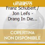 Franz Schubert / Jon Leifs - Drang In Die Ferne: Schubert Lieder And Icelandic Folksongs cd musicale