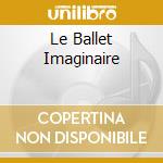 Le Ballet Imaginaire cd