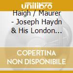 Haigh / Maurer - Joseph Haydn & His London Disciples cd musicale di Haigh / Maurer