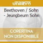 Beethoven / Sohn - Jeungbeum Sohn cd